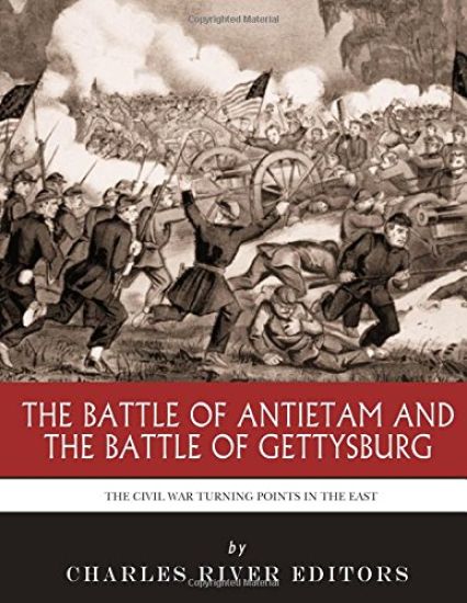 The Civil War Turning Points in the East: The Battle of Antietam and the Battle of Gettysburg