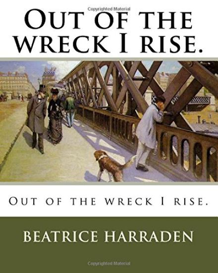 Out of the wreck I rise.