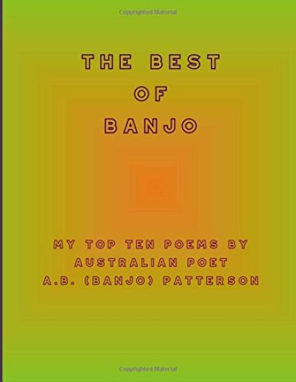 The Best of Banjo: My Top Ten Poems by Australian Poet A.B. (Banjo) Patterson