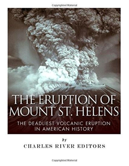 The Eruption of Mount St. Helens: The Deadliest Volcanic Eruption in American History