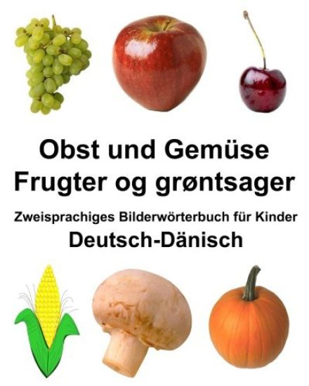 Deutsch-Dänisch Obst und Gemüse/Frugter og grøntsager Zweisprachiges Bilderwörterbuch für Kinder