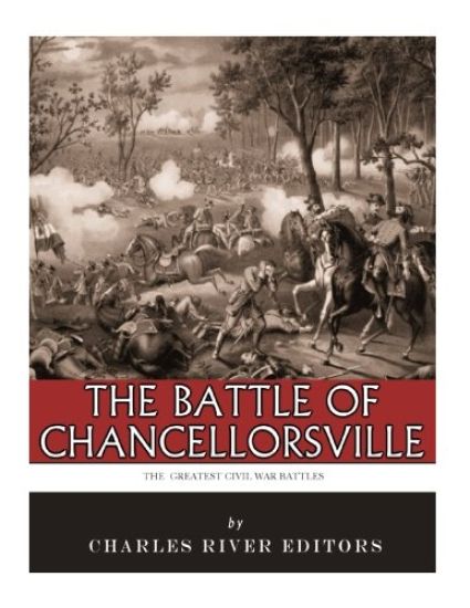 The Greatest Civil War Battles: The Battle of Chancellorsville