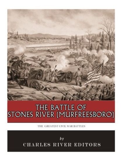 The Greatest Civil War Battles: The Battle of Stones River (Murfreesboro)