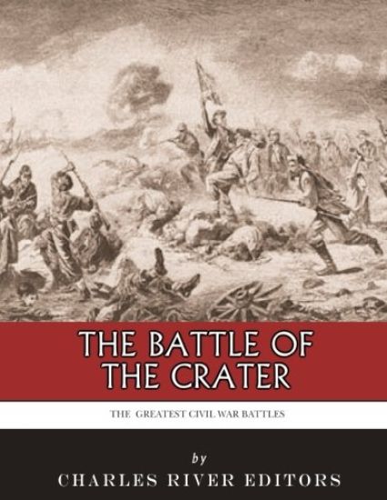 The Greatest Civil War Battles: The Battle of the Crater