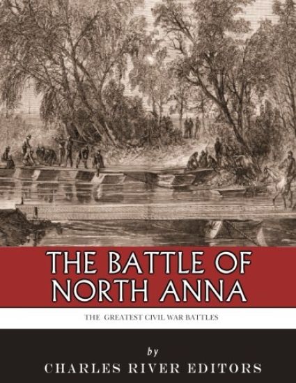The Greatest Civil War Battles: The Battle of North Anna