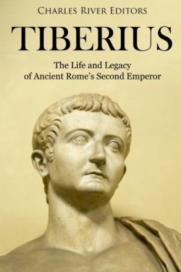 Tiberius: The Life and Legacy of Ancient Rome's Second Emperor