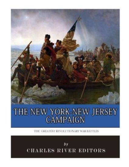 The Greatest Revolutionary War Battles: The New York-New Jersey Campaign