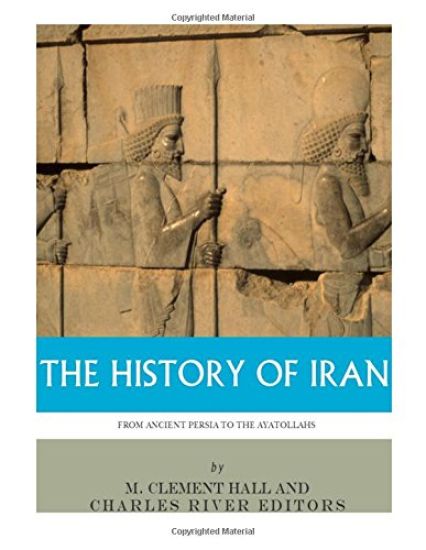 The History of Iran from Ancient Persia to the Ayatollahs