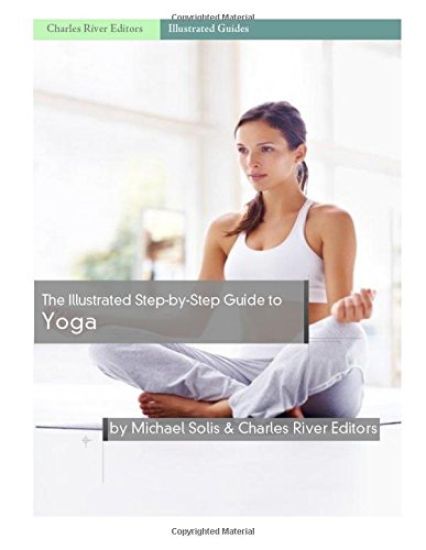 The Illustrated Step-By-Step Guide to Yoga