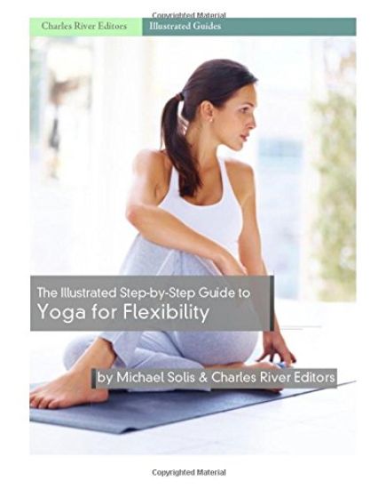 The Illustrated Step-By-Step Guide to Yoga for Flexibility