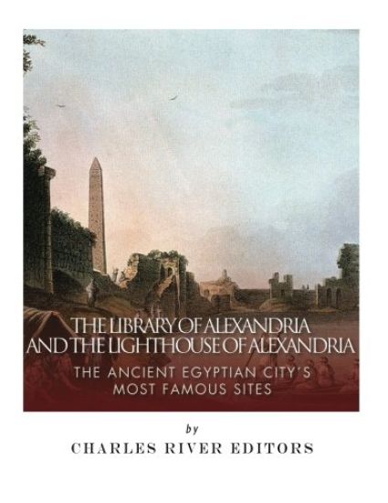 The Library of Alexandria and the Lighthouse of Alexandria: The Ancient Egyptian City's Most Famous Sites