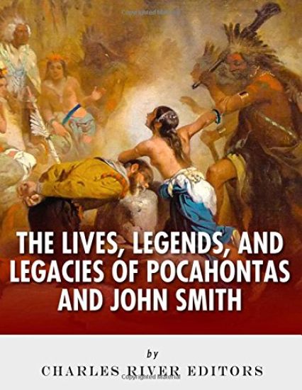 The Lives, Legends and Legacies of Pocahontas & John Smith