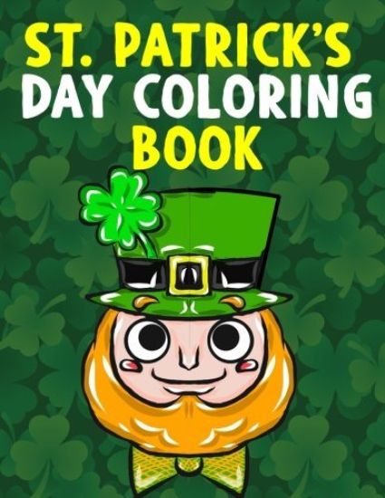 St. Patrick's Day Coloring Book: A Super Cute St. Patrick's Day Activity Book for Kids and Adults with Leprechauns, Pots of Gold, Rainbows, Four Leaf