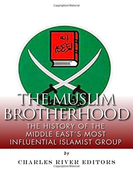 The Muslim Brotherhood: The History of the Middle East's Most Influential Islamist Group