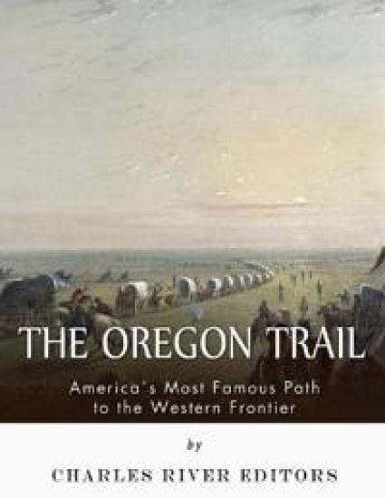The Oregon Trail: America's Most Famous Path to the Western Frontier