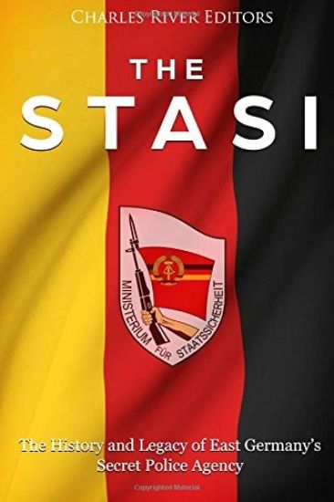 The Stasi: The History and Legacy of East Germany's Secret Police Agency