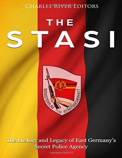 The Stasi: The History and Legacy of East Germany's Secret Police Agency