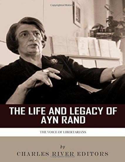 The Voice of Libertarians: The Life and Legacy of Ayn Rand