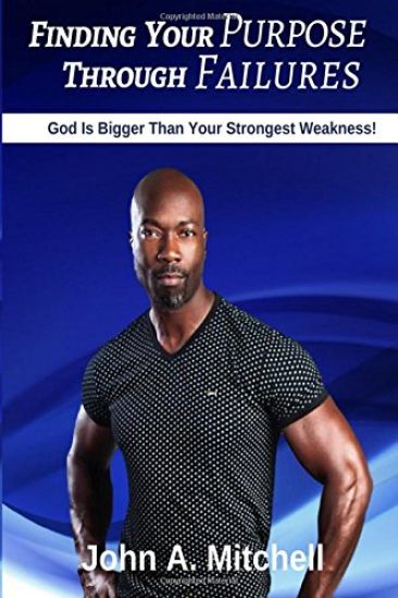 Finding Your Purpose Through Failures: God is Bigger Than Your Greatest Weakness