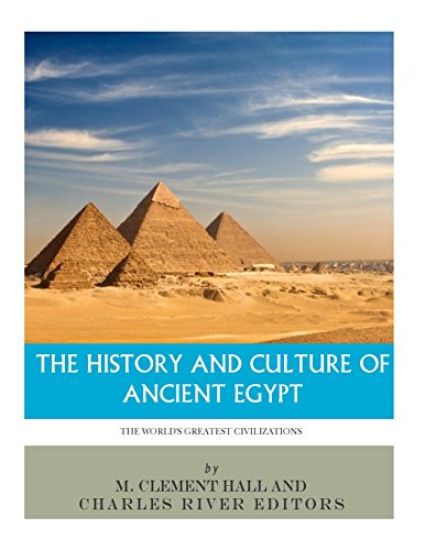 The World's Greatest Civilizations: The History and Culture of Ancient Egypt