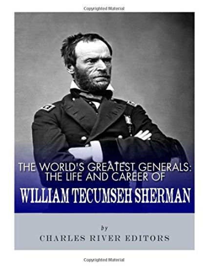 The World's Greatest Generals: The Life and Career of William Tecumseh Sherman