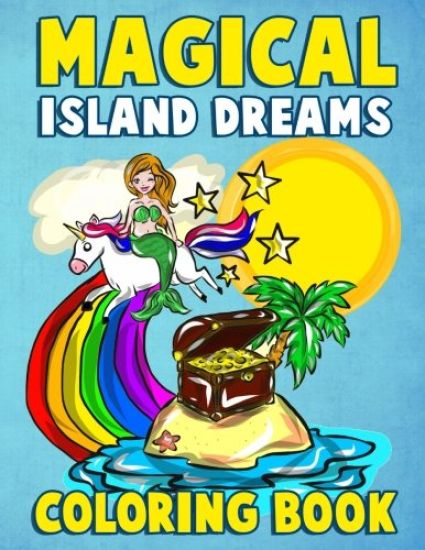 Magical Island Dreams Coloring Book: A Fantasy Island Paradise Coloring Book for Adults, Teens, Kids and Toddlers with Kawaii Unicorns, Fairytale Cast