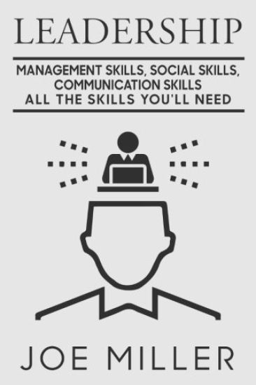 Leadership: Management Skills, Social Skills, Communication Skills - All The Skills You'll Need
