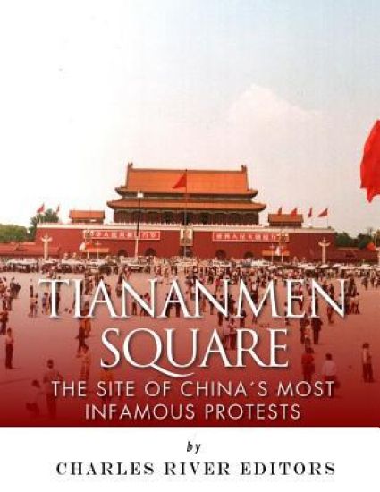 Tiananmen Square: The Site of China's Most Infamous Protests