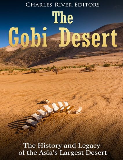 The Gobi Desert: The History and Legacy of the Asia's Largest Desert