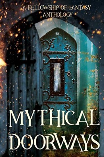 Mythical Doorways: A Fellowship of Fantasy Anthology
