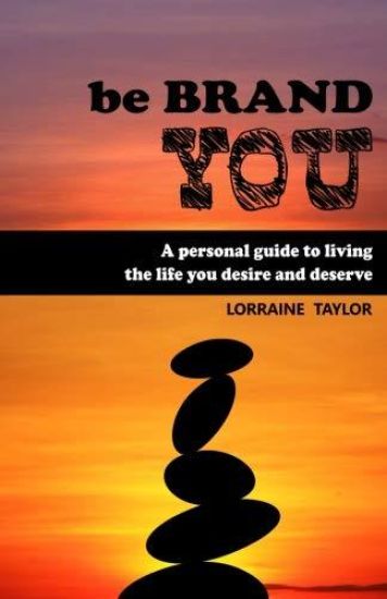 be BrandYOU: A Personal Guide to Living the Life You Desire and Deserve
