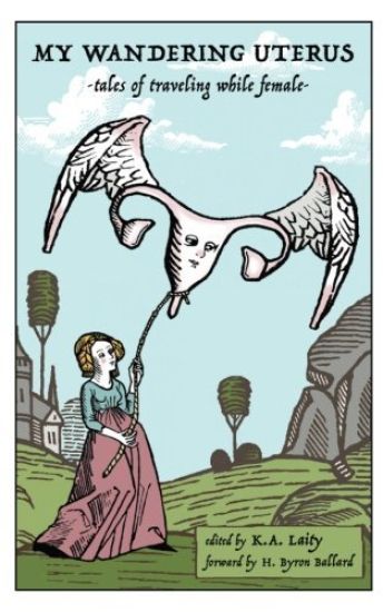 My Wandering Uterus: tales of traveling while female
