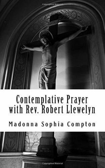 Contemplative Prayer with Rev. Robert Llewelyn: Including the Anglican Rosary