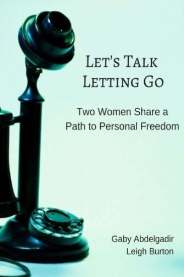 Let's Talk Letting Go: Two Women Share a Path to Personal Freedom