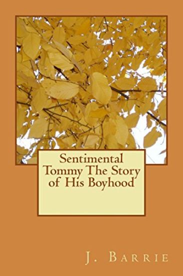 Sentimental Tommy The Story of His Boyhood – James Matthew Barrie, kirjan kansikuva