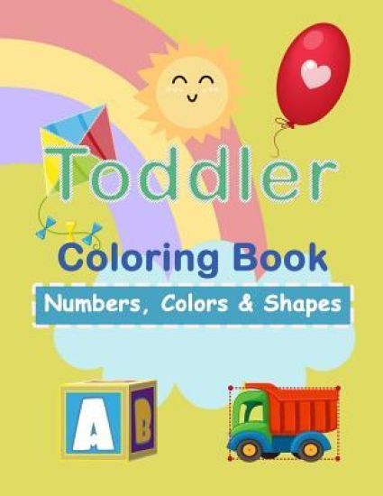Toddler Coloring Book: Number, Colors & Shapes: Education & Teaching > Schools & Teaching > Early Childhood Education