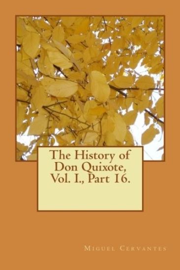 The History of Don Quixote, Vol. I., Part 16.