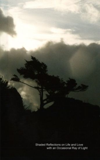 Shaded Reflections on Life and Love with an Occasional Ray of Light: The Collective Poetry and Writings of Chris Johnson