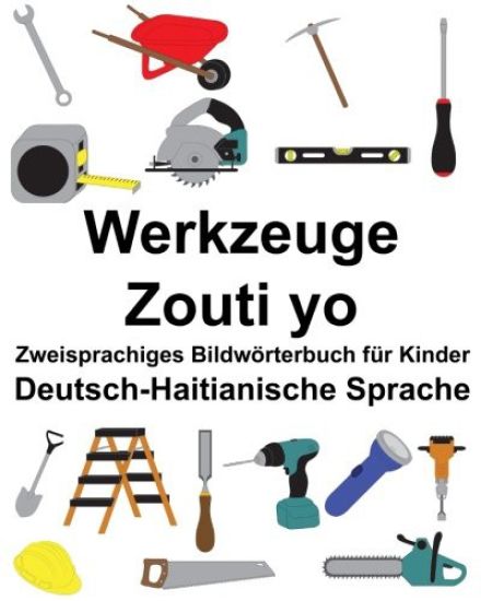 Deutsch-Haitianische Sprache Werkzeuge/Zouti yo Zweisprachiges Bildwörterbuch für Kinder