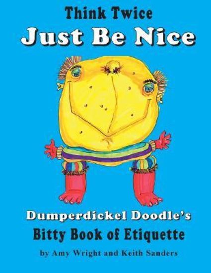 Think Twice Just Be Nice: Dumperdickel Doodle's Bitty Book of Etiquette