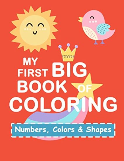 My First Book Coloring: Numbers Colors Shapes: Baby Activity Book for Kids Age 1-3, Boys or Girls, for Their Fun Early Learning of First Easy
