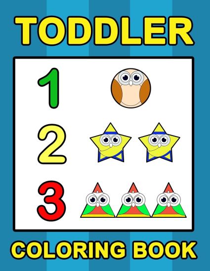 Toddler Coloring Book: Numbers Colors Shapes: Baby Activity Book for Kids Age 1-3, Boys or Girls, for Their Fun Early Learning of First Easy