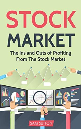 Stock Market: The Ins and Outs of Profiting From The Stock Market