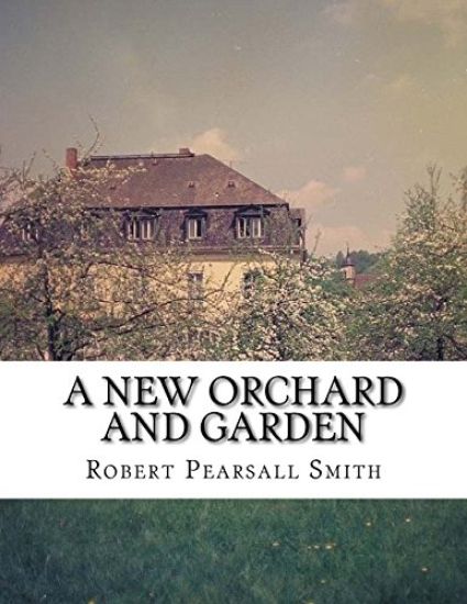 A New Orchard and Garden: The Best Way For Planting, Grafting and to make ant ground, for a Rich Orchard
