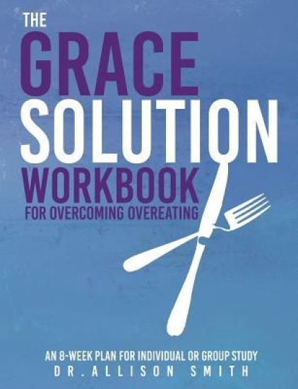 The Grace Solution Workbook: For Overcoming Overeating