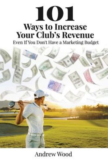 101 Ways to Increase Your Club's Revenue: Even If You Don't Have a Marketing Budget!