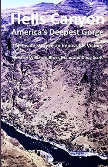 Hells Canyon America's Deepest Gorge: The Inside Story of an Impossible Victory