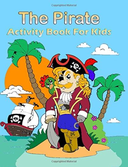 The Pirate Activity Book for Kids: : Many Funny Activites for Kids Ages 3-8 in The Pirate Theme, Dot to Dot, Color by Number, Coloring Pages, Maze, Ho