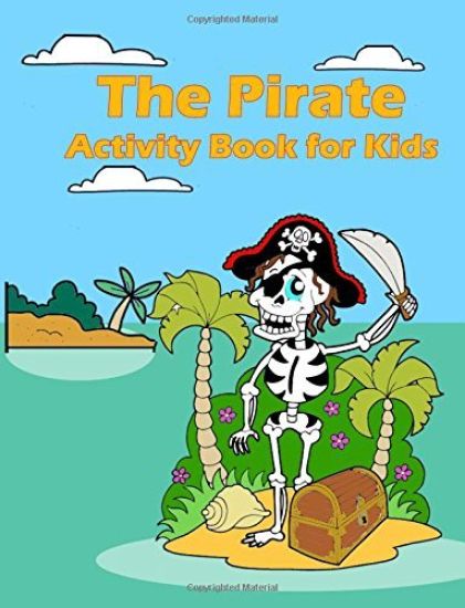 The Pirate Activity Book for Kids: : Many Funny Activites for Kids Ages 3-8 in The Pirate Theme, Dot to Dot, Color by Number, Coloring Pages, Maze, Ho