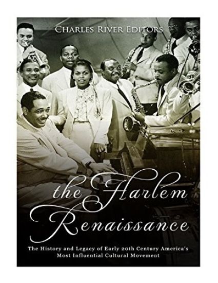 The Harlem Renaissance: The History and Legacy of Early 20th Century America's Most Influential Cultural Movement